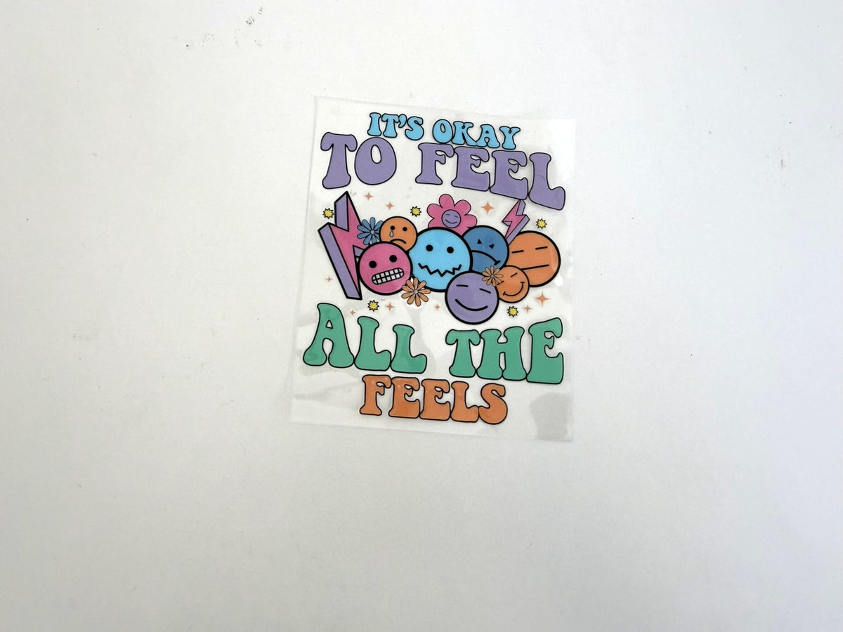 It's Okay to Feel All the Feels UV DTF transfer sheet