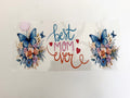 Best Mom Ever, Blue Butterflies & Pastel Flowers UV DTF transfer sheet