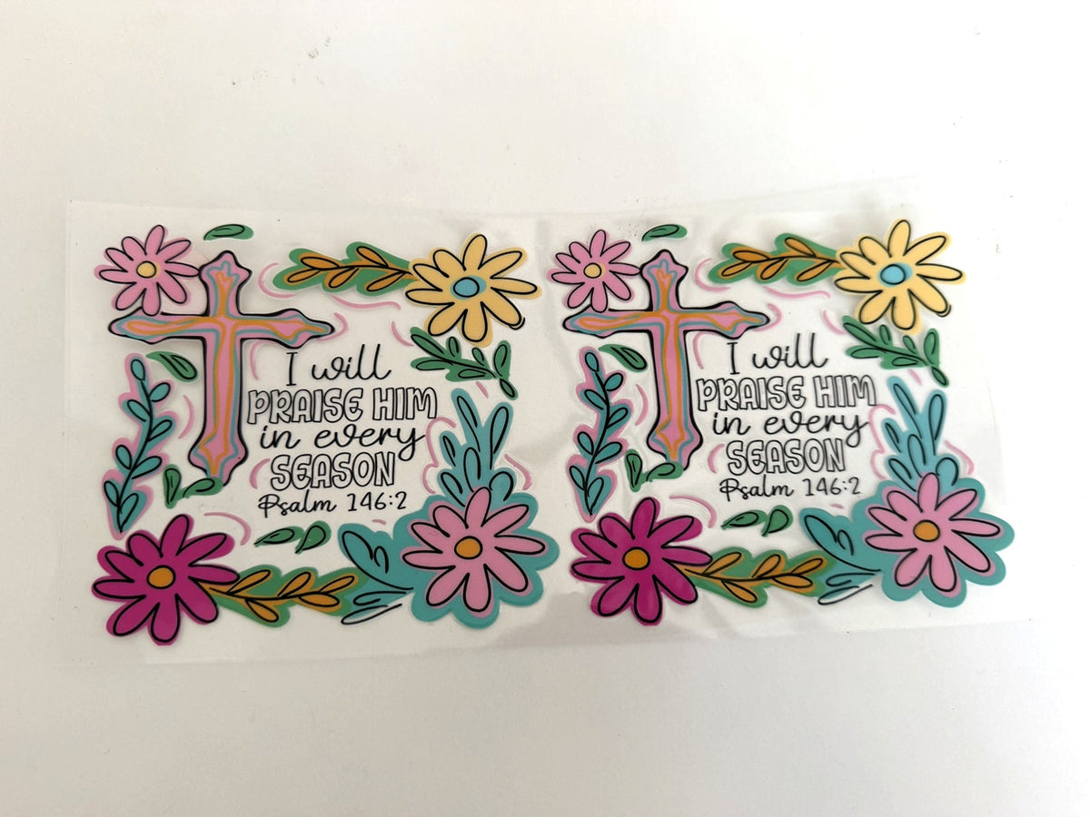 I Will Praise Him in Every Season & Floral Crosses