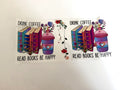 Drink Coffee, Read Books, Be Happy UV DTF transfer sheet
